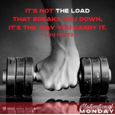 It’s not the load that breaks you down, it’s the way you carry it. – Lou Holtz